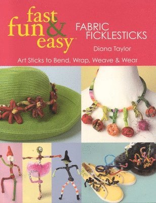 Diana Taylor - Fast, Fun & Easy(R) Fabric Ficklesticks - Print on Demand Edition, Häftad