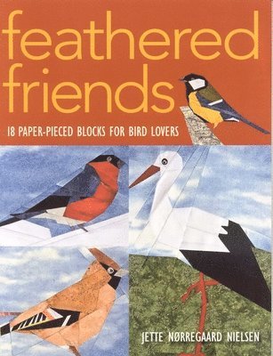 Jette Norregaard Nielsen - Feathered Friends-Print-on-Demand-Edition: 18 Paper-Pieced Blocks for Bird Lovers, Häftad