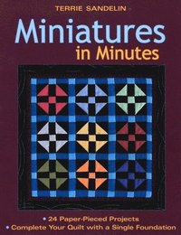 bokomslag Miniatures in Minutes: 24 Paper-Pieced Projects Complete Your Quilt with a Single Foundation [With Pattern(s)]