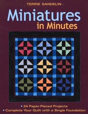 bokomslag Miniatures in Minutes: 24 Paper-Pieced Projects Complete Your Quilt with a Single Foundation [With Pattern(s)]