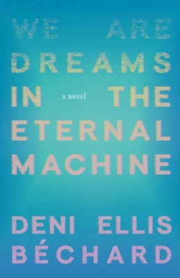 We Are Dreams in the Eternal Machine