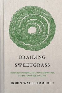 bokomslag Braiding Sweetgrass: Indigenous Wisdom, Scientific Knowledge and the Teachings of Plants