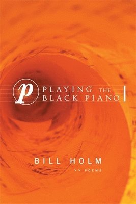 Bill Holm - Playing the Black Piano, Häftad