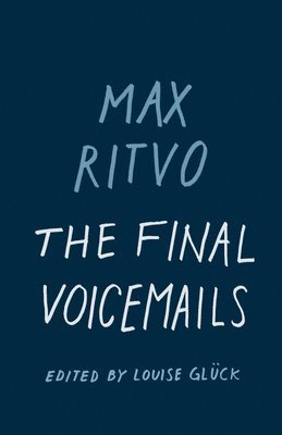 Max Ritvo, Louise Glck, Louise Glück - Final Voicemails, Inbunden