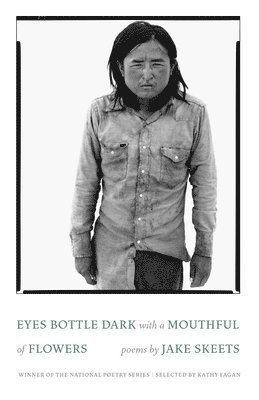 Jake Skeets - Eyes Bottle Dark with a Mouthful of Flowers, Häftad