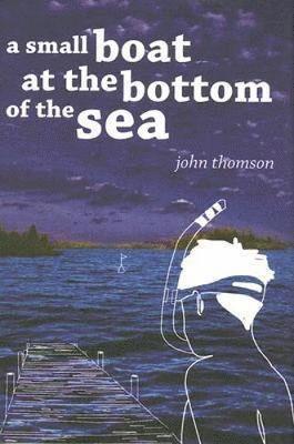 John G. Thomson - Small Boat at the Bottom of the Sea, Inbunden
