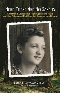 bokomslag Here, There Are No Sarahs: A Woman's Courageous Fight Against the Nazis and Her Bittersweet Fulfillment of the American Dream