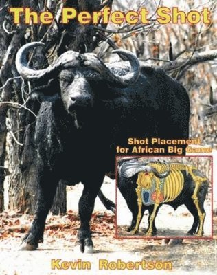 bokomslag The Perfect Shot : Shot Placement for African Big Game