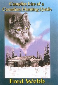bokomslag Campfire Lies Of A Canadian Hunting Guide