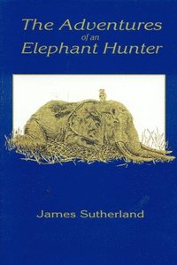 bokomslag Adventures Of An Elephant Hunter