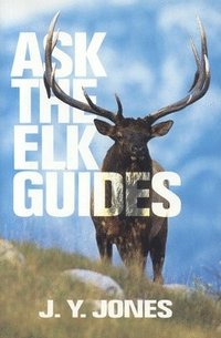 bokomslag Ask The Elk Guides