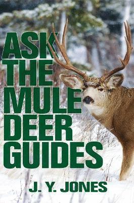 J. Y. Jones, J. y. Jones - Ask the Mule Deer Guides, Inbunden