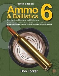 bokomslag Ammo & Ballistics 6: For Hunters, Shooters, and Collectors