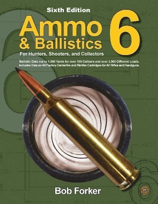 Ammo & Ballistics 6: For Hunters, Shooters, and Collectors 1