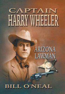 Bill O'Neal - Captain Harry Wheeler, Arizona Lawman, Häftad