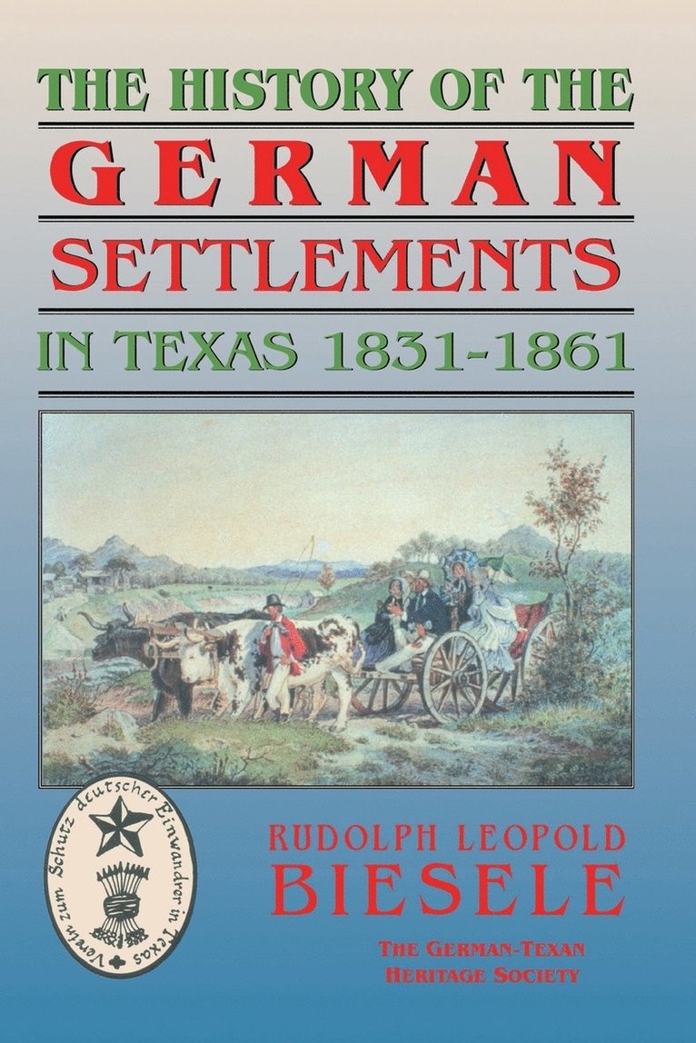 Rudolf Biesele - History of German Settlements in Texas Prior to the Civil War, Inbunden