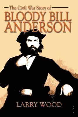 bokomslag Civil War Story of Bloody Bill Anderson