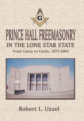 Robert L Uzzel - Prince Hall Freemasonry in the Lone Star State, Häftad