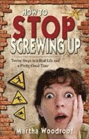 Martha Woodroof - How to Stop Screwing Up, Häftad
