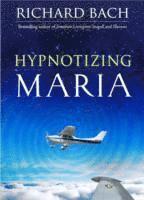 Richard Bach - Hypnotizing Maria, Inbunden
