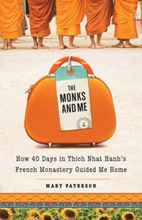 bokomslag The Monks and Me: How 40 Days in Thich Nhat Hanh's French Monastery Guided Me Home