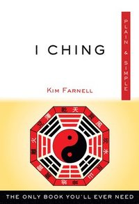 bokomslag I Ching Plain & Simple: The Only Book You'll Ever Need