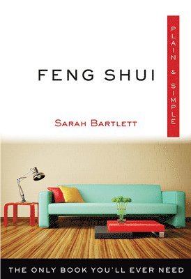 Sarah Bartlett - Feng Shui Plain & Simple: The Only Book You'll Ever Need, Häftad
