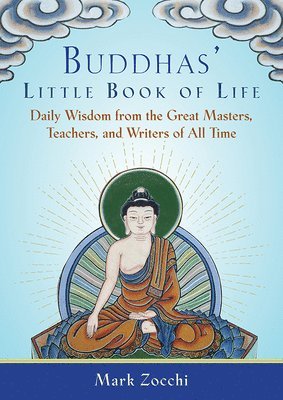 Buddhas' Little Book of Life: Daily Wisdom from the Great Masters, Teachers, and Writers of All Time 1