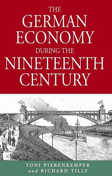 Toni Pierenkemper, Richard Tilly - German Economy During the Nineteenth Century, Häftad