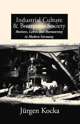 bokomslag Industrial Culture and Bourgeois Society in Modern Germany