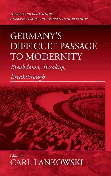 Carl Lankowski - Germany's Difficult Passage to Modernity, Inbunden