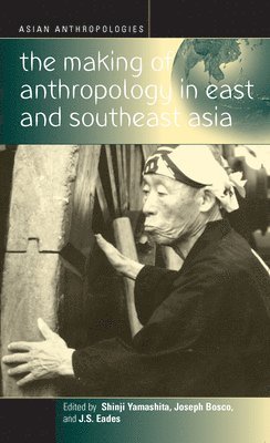 Shinji Yamashita, J.S. Eades, Joseph Bosco, J. S. Eades - Making of Anthropology in East and Southeast Asia, Inbunden