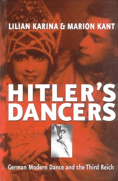 Lilian Karina, Marion Kant, Jonathan Steinberg - Hitler's Dancers, Inbunden