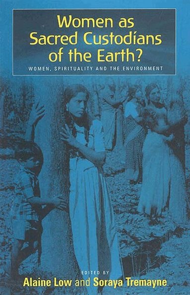 Alaine Low, Soraya Tremayne - Women as Sacred Custodians of the Earth?, Häftad