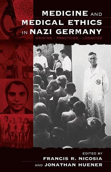 Francis R. Nicosia, Jonathan Huener - Medicine and Medical Ethics in Nazi Germany, Häftad