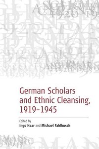 bokomslag German Scholars and Ethnic Cleansing, 1919-1945