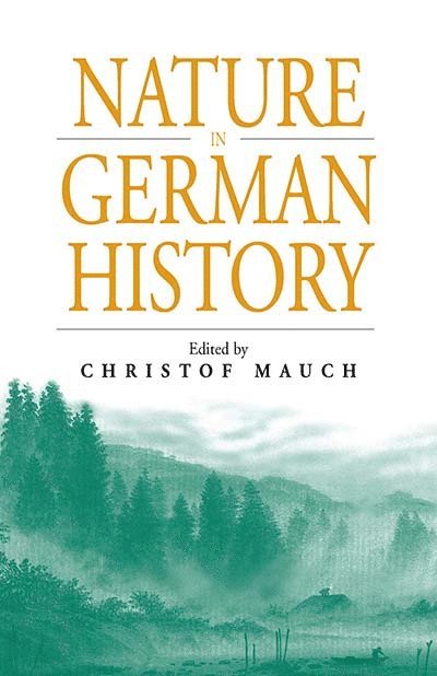 Christof Mauch - Nature in German History, Inbunden