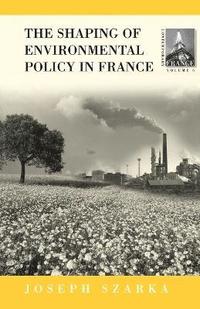 bokomslag The Shaping of Environmental Policy in France