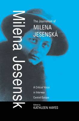 Kathleen Hayes - Journalism of Milena Jesenská, Inbunden