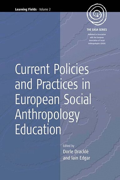 Dorle Dracklé, Iain R. Edgar - Current Policies and Practices in European Social Anthropology Education, Inbunden