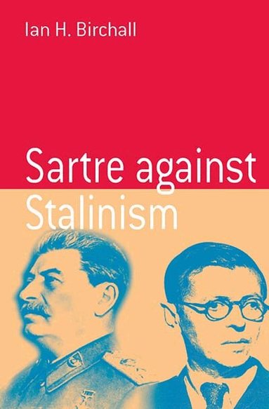 Ian H. Birchall - Sartre Against Stalinism, Inbunden