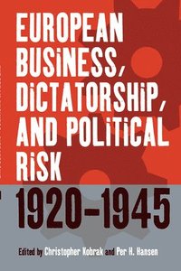 bokomslag European Business, Dictatorship, and Political Risk, 1920-1945