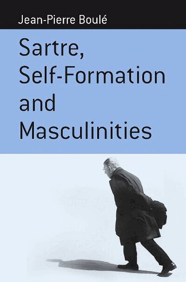 Jean-Pierre Boulé - Sartre, Self-formation and Masculinities, Inbunden