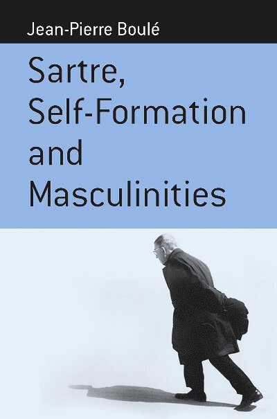Jean-Pierre Boulé, Jean-Pierre Boule Boule - Sartre, Self-formation and Masculinities, Inbunden