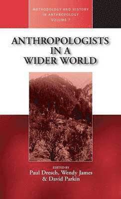 Paul Dresch, Wendy James, David Parkin - Anthropologists in a Wider World, Inbunden