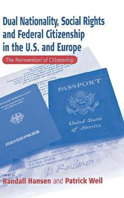 bokomslag Dual Nationality, Social Rights and Federal Citizenship in the U.S. and Europe