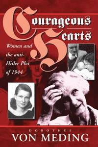 bokomslag Courageous Hearts: Women and the Anti-Hitler Plot of 1944