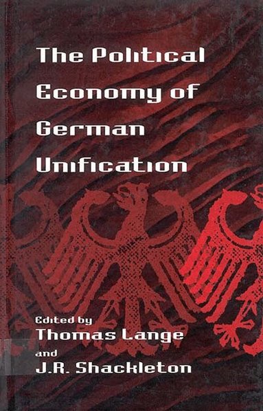 Thomas Lange, J. R. Shackleton - Political Economy of German Unification, Inbunden