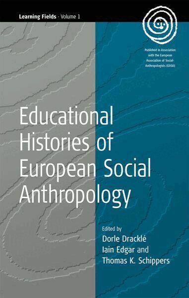 Dorle Dracklé, Iain R. Edgar, Thomas K. Schippers - Educational Histories of European Social Anthropology, Häftad