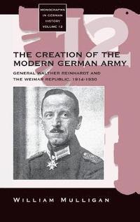 bokomslag The Creation of the Modern German Army